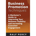 Business Promotion Techniques: A Marketer's Guide to Improving Your Business Visibility and Increasing Customer Engagement - Paperback
