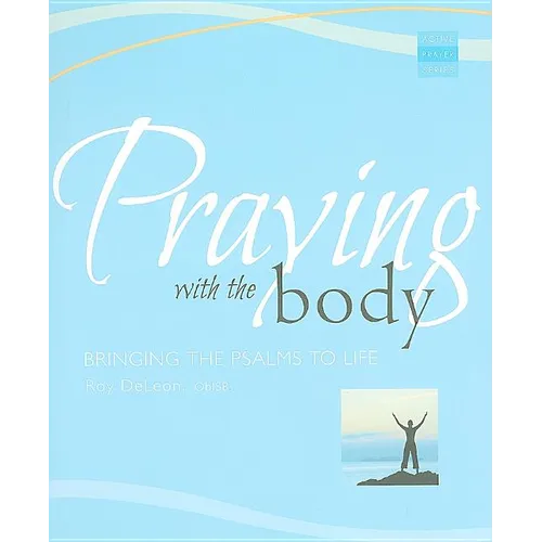 Praying with the Body: Bringing the Psalms to Life - Paperback