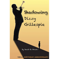 Shadowing Dizzy Gillespie: 100th Birthday Anniversary (B&W Edition) - Paperback