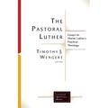 The Pastoral Luther: Essays on Martin Luthers Practical Theology - Paperback