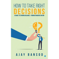 How to take Right Decisions A Guide to Striking a Balance/ Finding Answers Within - Paperback