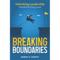 Breaking Boundaries: Unlocking Leadership Potential at Every Level - Paperback