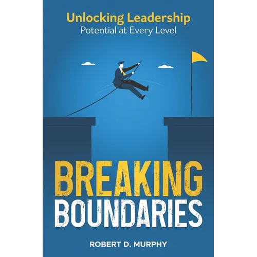 Breaking Boundaries: Unlocking Leadership Potential at Every Level - Paperback
