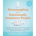 Disentangling from Emotionally Immature People: Avoid Emotional Traps, Stand Up for Your Self, and Transform Your Relationships as an Adult Child of E - Paperback