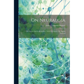 On Neuralgia: Its Causes And Its Remedies: With A Chapter On Angina Pectoris - Paperback