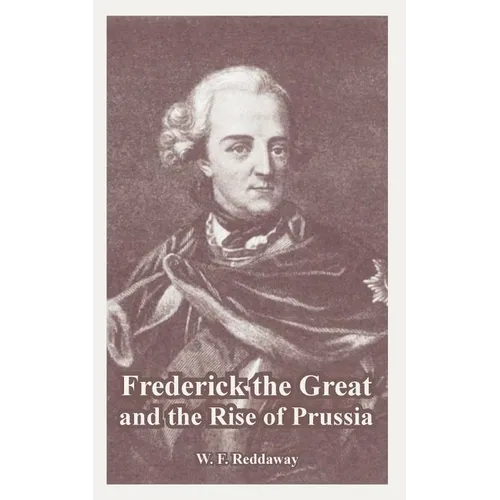 Frederick the Great and the Rise of Prussia - Paperback