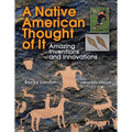 Native American Thought of It: Amazing Inventions and Innovations - Paperback