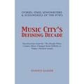 Music City S Defining Decade: Stories, Stars, Songwriters & Scoundrels of the 1970's - Paperback