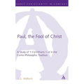 Paul, the Fool of Christ: A Study of 1 Corinthians 1-4 in the Comic-Philosophic Tradition - Hardcover