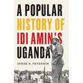 A Popular History of IDI Amin's Uganda - Hardcover