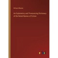 An Explanatory and Pronouncing Dictionary of the Noted Names of Fiction - Paperback