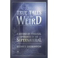 True Tales of the Weird - A Record of Personal Experiences of the Supernatural - Paperback