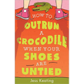 How to Outrun a Crocodile When Your Shoes Are Untied - Paperback