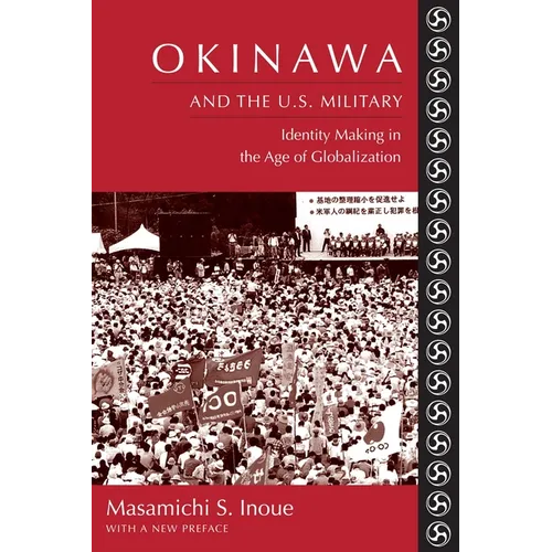 Okinawa and the U.S. Military: Identity Making in the Age of Globalization - Paperback