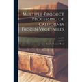 Multiple-product Processing of California Frozen Vegetables; No. 264 - Paperback