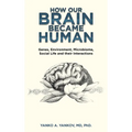 How Our Brain Became Human: Genes, Environment, Microbiome, Social Life and Their Interactions - Hardcover