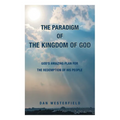 The Paradigm of the Kingdom of God: God's Amazing Plan for the Redemption of His People - Paperback