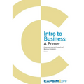 Intro to Business: A Primer: Companion Text to CapsimCore Business Simulations - Paperback