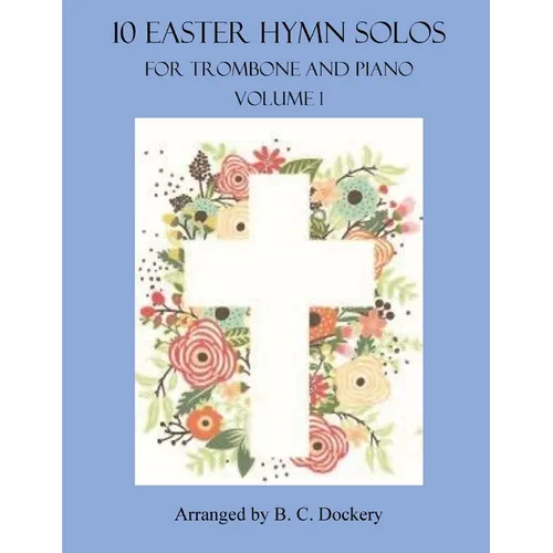 10 Easter Hymn Solos for Trombone and Piano: Volume 1 - Paperback