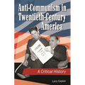 Anti-Communism in Twentieth-Century America: A Critical History - Hardcover