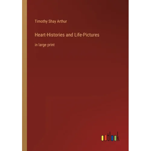 Heart-Histories and Life-Pictures: in large print - Paperback
