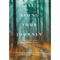 All Along Your Journey: The Progression of Spirit the Culmination of Spirit - Hardcover