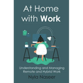 At Home With Work: Understanding and Managing Remote and Hybrid Work - Paperback