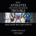 Why Athletes Get into So Much Trouble and How We Can Stop It - Paperback