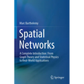 Spatial Networks: A Complete Introduction: From Graph Theory and Statistical Physics to Real-World Applications - Paperback