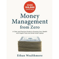 Money Management from Zero: A Clear and Practical Guide to Growing Your Wealth with Digital Tools and Small Initial Capital - Paperback
