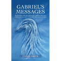 Gabriel's Messages: Encounters with the Archangel Gabriel that will inspire and help you understand the divine universe. - Paperback