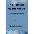 The Restless Hearts Guide: A Guide to Overcoming Anxious Attachment from Anxious Hearts - Paperback