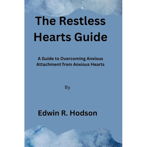 The Restless Hearts Guide: A Guide to Overcoming Anxious Attachment from Anxious Hearts - Paperback