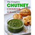 The Complete Chutney Cookbook: With 60 Chutney, Jelly & Sauce Recipes - Paperback