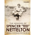 Growing up in Botswana in the 1930s & 40s: The Memoirs of Spencer "Ted" Nettelton - Hardcover