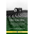 Dry Farming: A Guide for Farming Crops Without Irrigation in Climates with Low Rainfall and Drought (Hardcover) - Hardcover