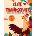 Cute Thanksgiving Coloring Book for Toddler Girls and Boys: A Collection of Fun and Easy 50 Thanksgiving Coloring Pages for Kids - Paperback