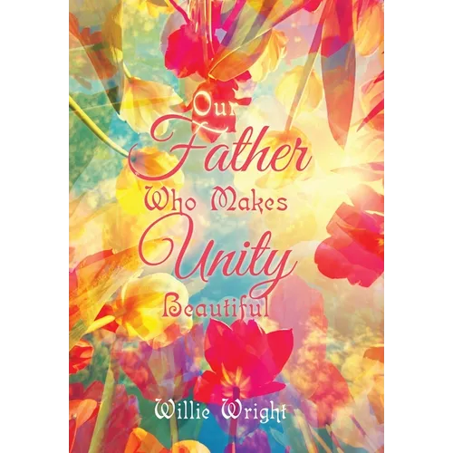 Our Father Who Makes Unity Beautiful - Hardcover