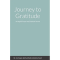 Journey to Gratitude: An Angelic Prayer and Gratitude Journal - Hardcover