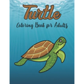 Turtle Coloring Book for Adults: Really Relaxing Coloring Book to Calm Down & Relieve Stress for Grown Ups with Beautiful turtle - Paperback