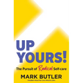 Up Yours!: The Pursuit of Radical Self-care - Paperback