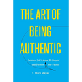 The Art of Being Authentic: Increase Self-Esteem, Be Happier, and Discover Your Purpose - Hardcover