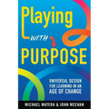 Playing with Purpose: Universal Design for Learning in an Age of Change - Paperback