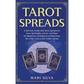 Tarot Spreads: A Self-Care Guide with Tarot Spreads for Love, Spirituality, Career, and More for Beginners, Including Everything from the Celtic Cross - Hardcover