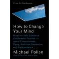 How to Change Your Mind: What the New Science of Psychedelics Teaches Us about Consciousness, Dying, Addiction, Depression, and Transcendence - Hardcover