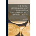 The British Government and Commercial Negotiations With Europe, 1783-1793 - Paperback