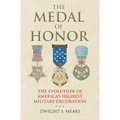 The Medal of Honor: The Evolution of America's Highest Military Decoration - Hardcover