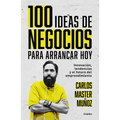 100 Ideas de Negocio Para Arrancar Hoy: Innovación, Tendencias Y El Futuro del Emprendimiento / 100 Business Ideas to Get Started Today - Paperback