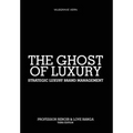 The Ghost of Luxury: Strategic Luxury Brand Management - Hardcover