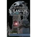 Haunted Scranton: After Dark in the Electric City - Hardcover